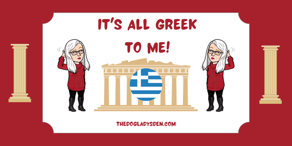 IT’S ALL GREEK TO ME!