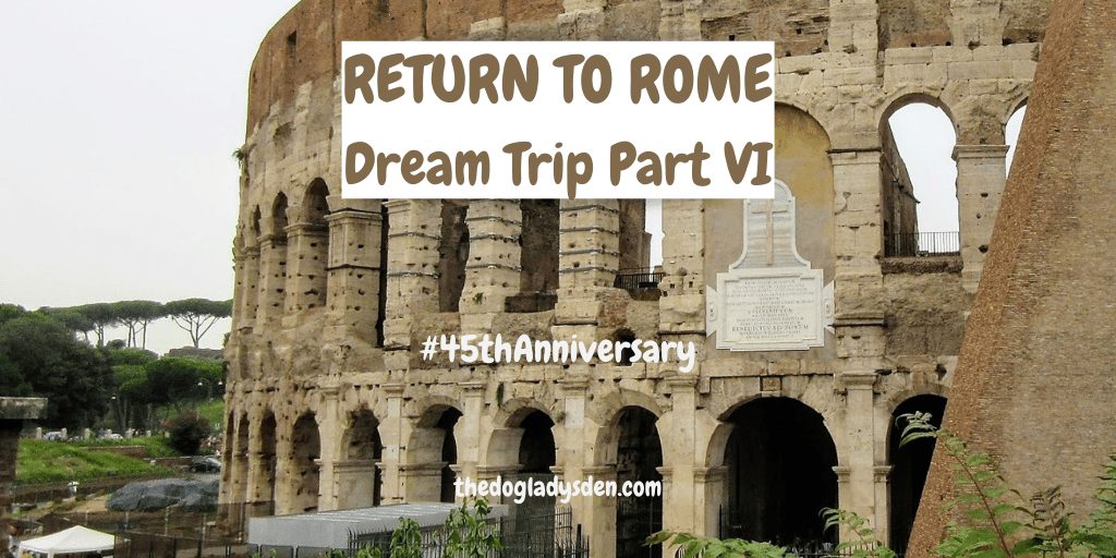 RETURN TO ROME | DREAM TRIP PART VI