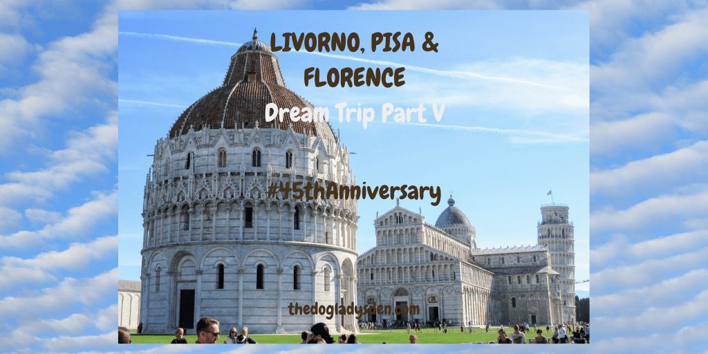 LIVORNO, PISA AND FLORENCE | DREAM TRIP PART V