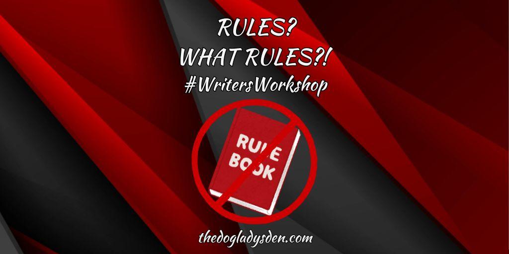 RULES? WHAT RULES?! 👵🚫👎 |  #WritersWorkshop ✍️ #Opinion