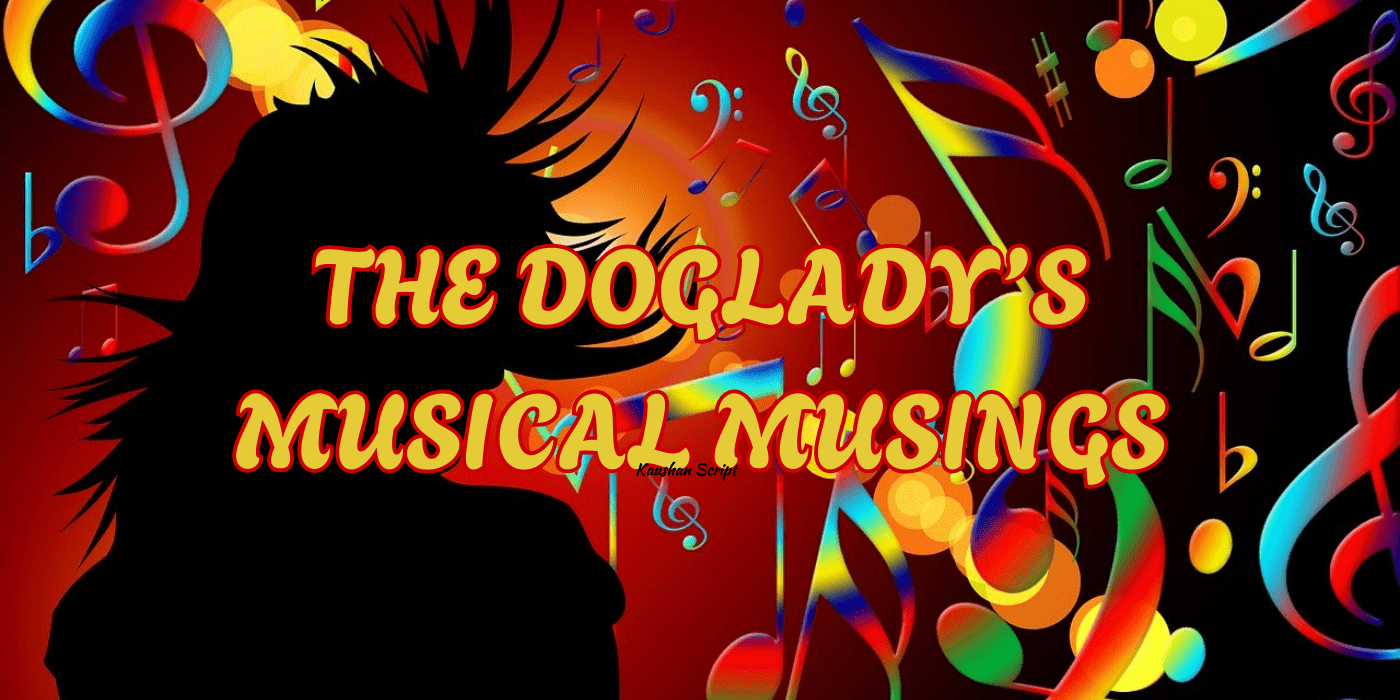 THE DOGLADY'S MUSICAL MUSINGS